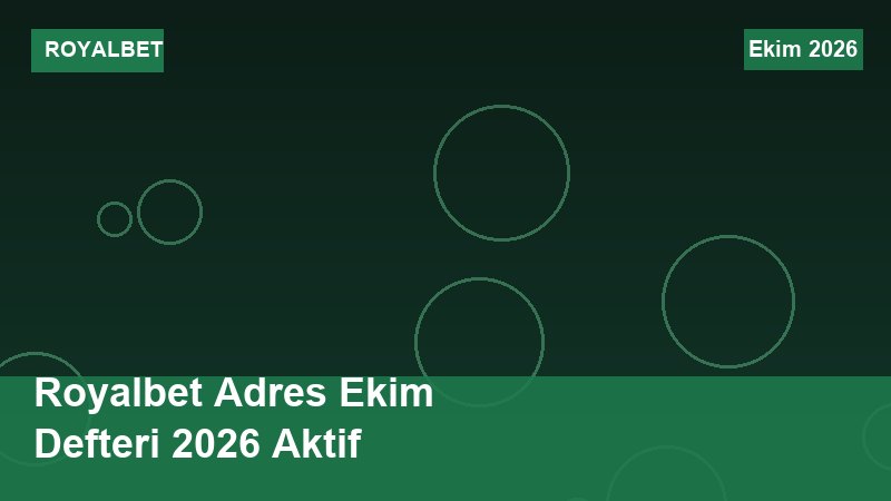 Royalbet Adres Ekim Defteri 2026 Aktif