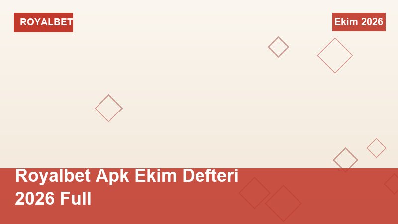 Royalbet Apk Ekim Defteri 2026 Full