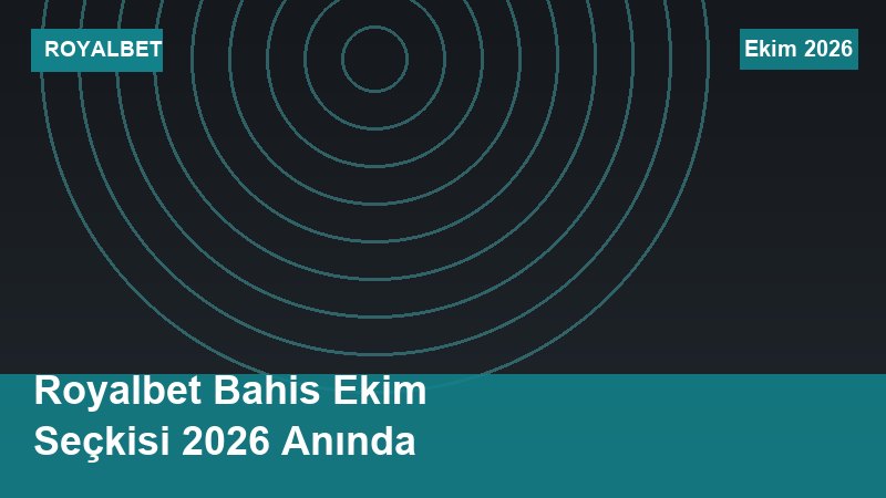 Royalbet Bahis Ekim Seçkisi 2026 Anında