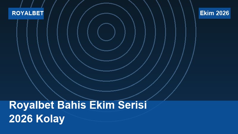 Royalbet Bahis Ekim Serisi 2026 Kolay