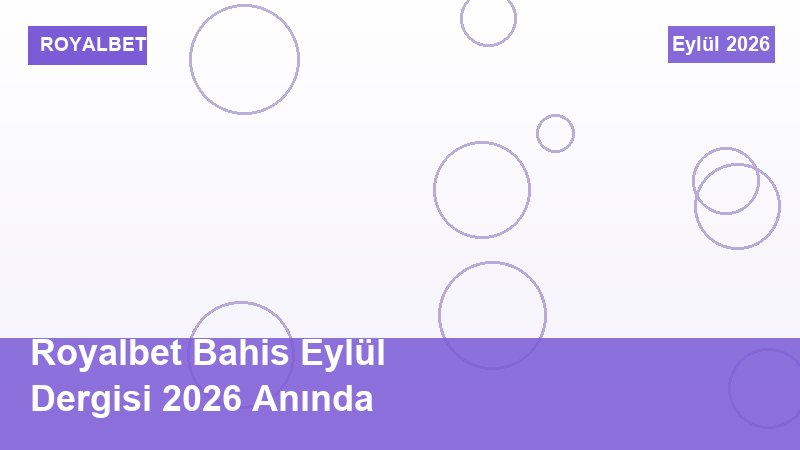 Royalbet Bahis Eylül Dergisi 2026 Anında