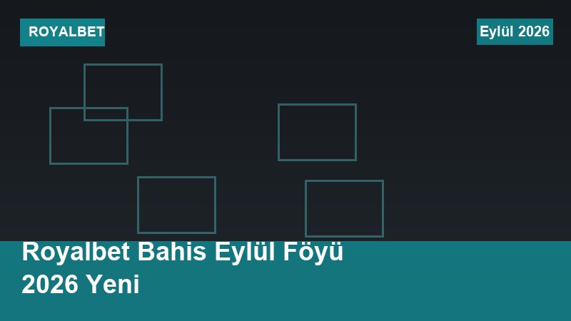Royalbet Bahis Eylül Föyü 2026 Yeni