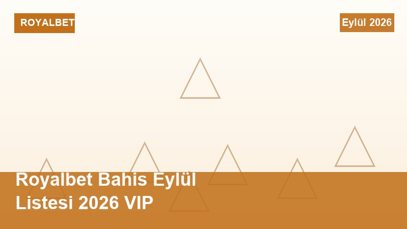 Royalbet Bahis Eylül Listesi 2026 VIP