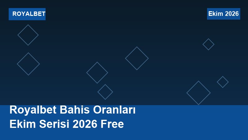 Royalbet Bahis Oranları Ekim Serisi 2026 Free