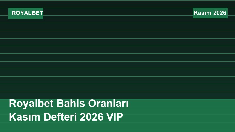 Royalbet Bahis Oranları Kasım Defteri 2026 VIP