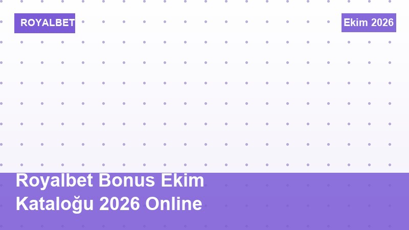 Royalbet Bonus Ekim Kataloğu 2026 Online