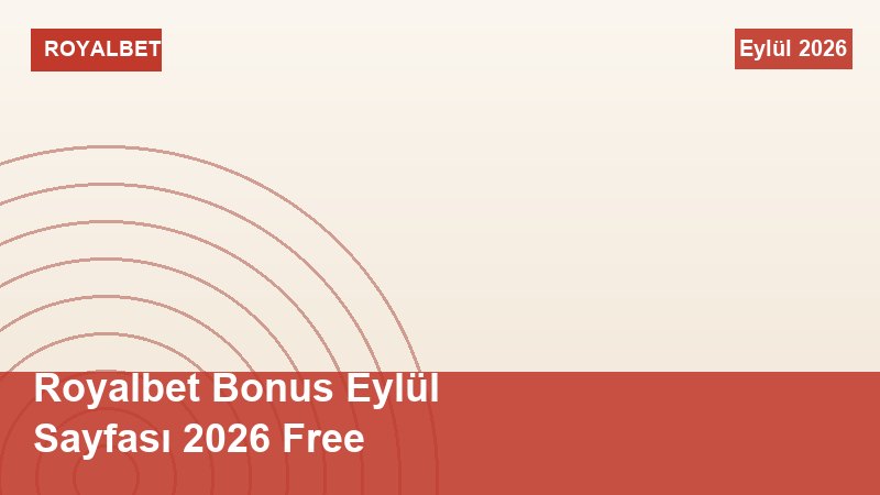 Royalbet Bonus Eylül Sayfası 2026 Free