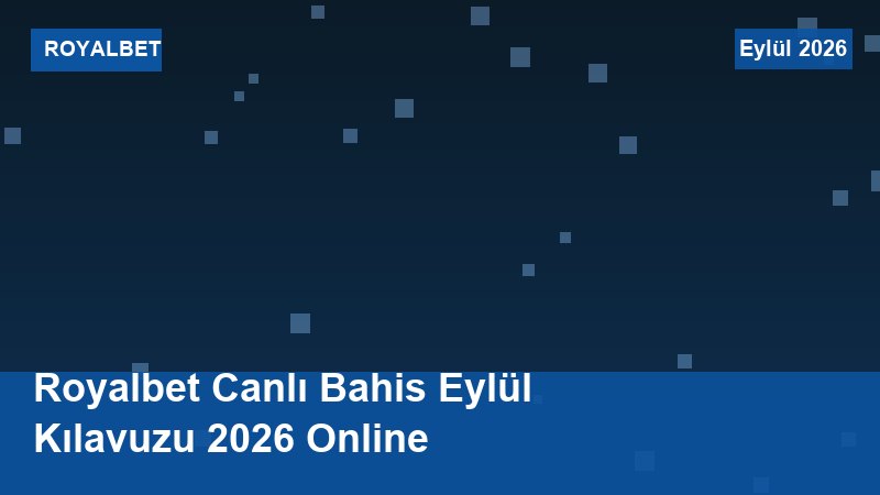 Royalbet Canlı Bahis Eylül Kılavuzu 2026 Online