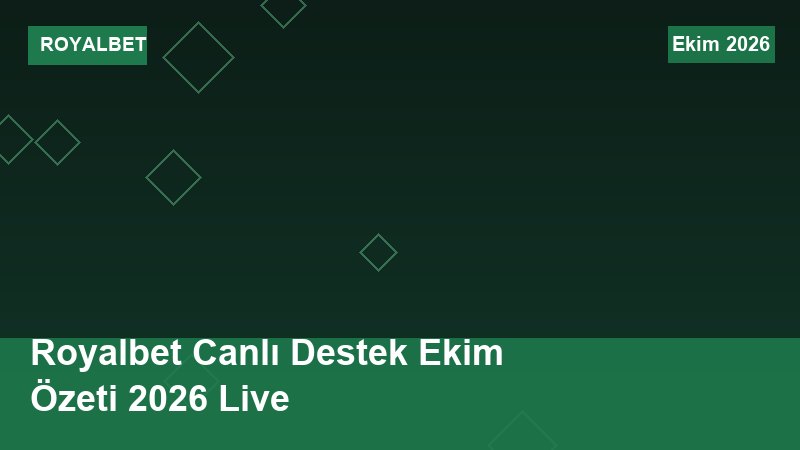 Royalbet Canlı Destek Ekim Özeti 2026 Live
