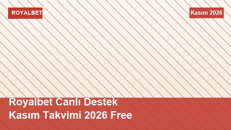 Royalbet Canlı Destek Kasım Takvimi 2026 Free