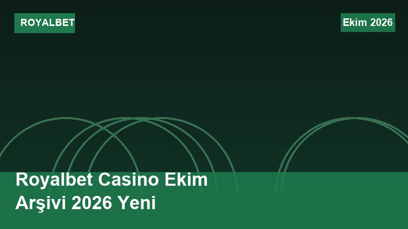 Royalbet Casino Ekim Arşivi 2026 Yeni
