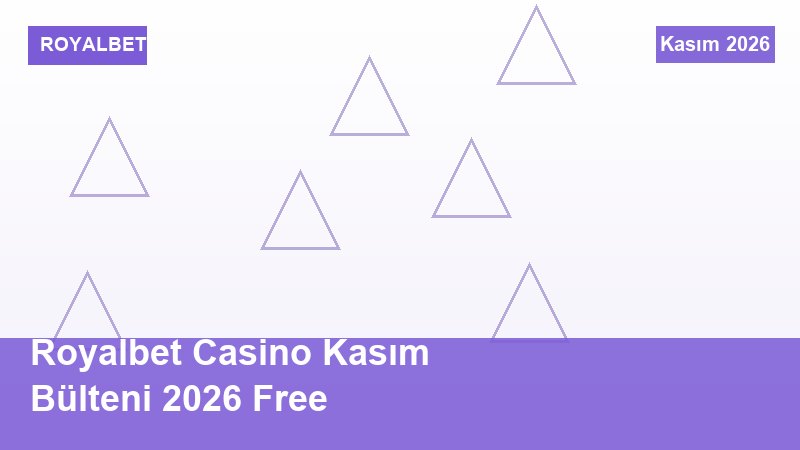 Royalbet Casino Kasım Bülteni 2026 Free