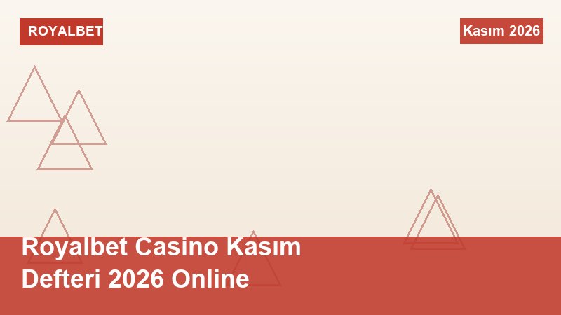 Royalbet Casino Kasım Defteri 2026 Online