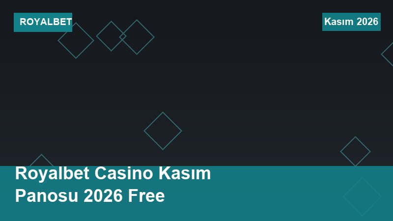 Royalbet Casino Kasım Panosu 2026 Free