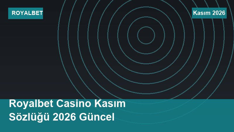 Royalbet Casino Kasım Sözlüğü 2026 Güncel