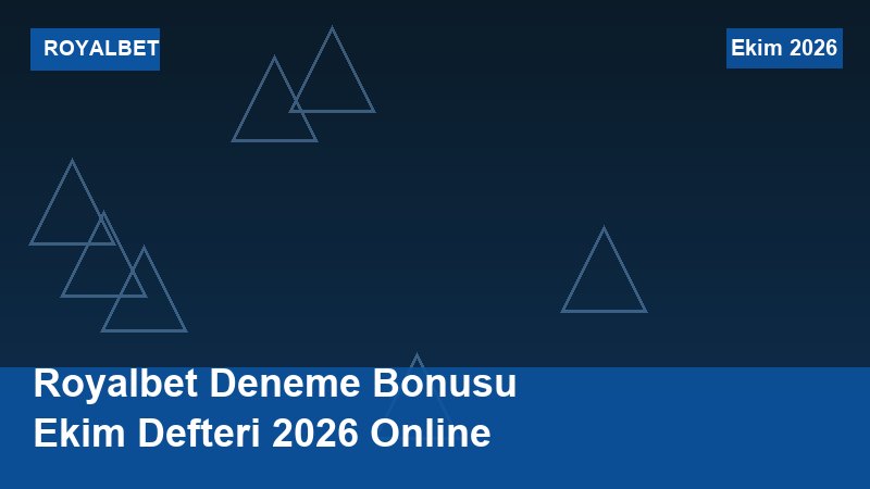 Royalbet Deneme Bonusu Ekim Defteri 2026 Online