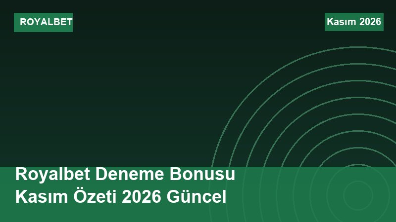 Royalbet Deneme Bonusu Kasım Özeti 2026 Güncel