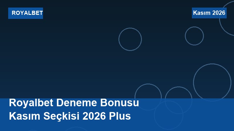 Royalbet Deneme Bonusu Kasım Seçkisi 2026 Plus