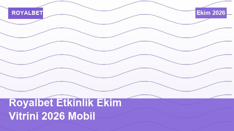 Royalbet Etkinlik Ekim Vitrini 2026 Mobil