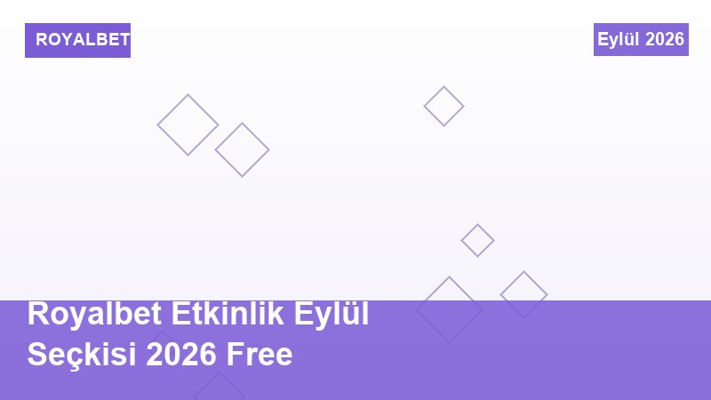 Royalbet Etkinlik Eylül Seçkisi 2026 Free