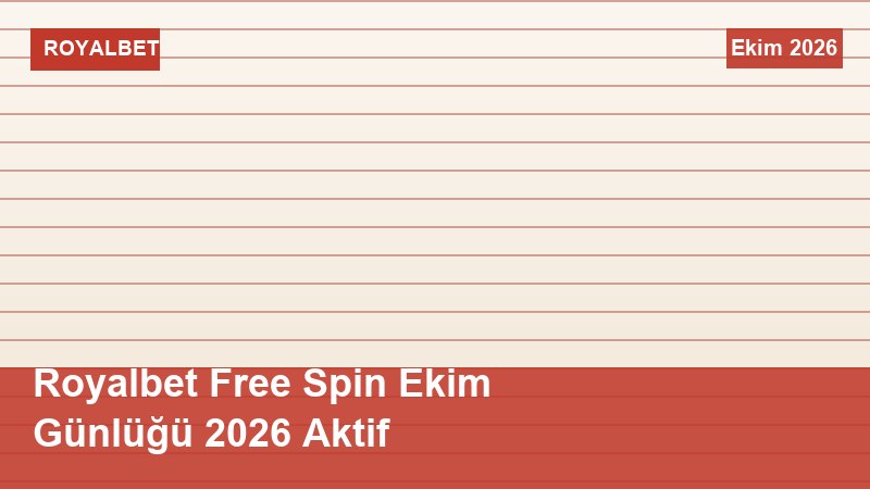 Royalbet Free Spin Ekim Günlüğü 2026 Aktif