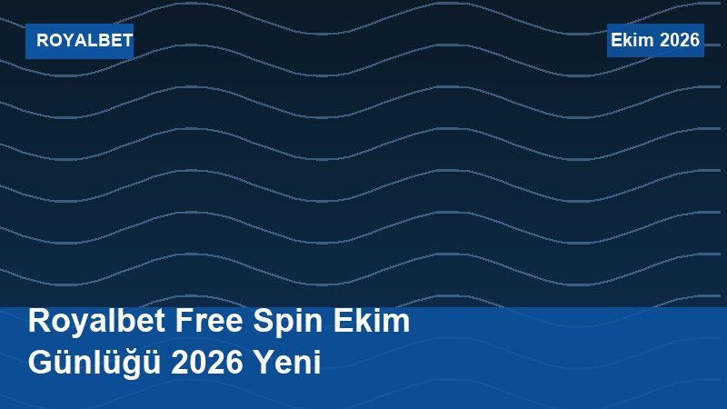 Royalbet Free Spin Ekim Günlüğü 2026 Yeni