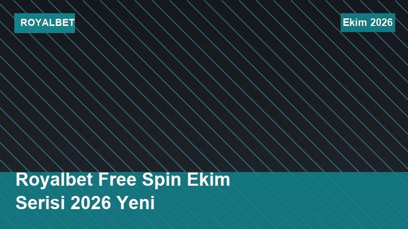 Royalbet Free Spin Ekim Serisi 2026 Yeni