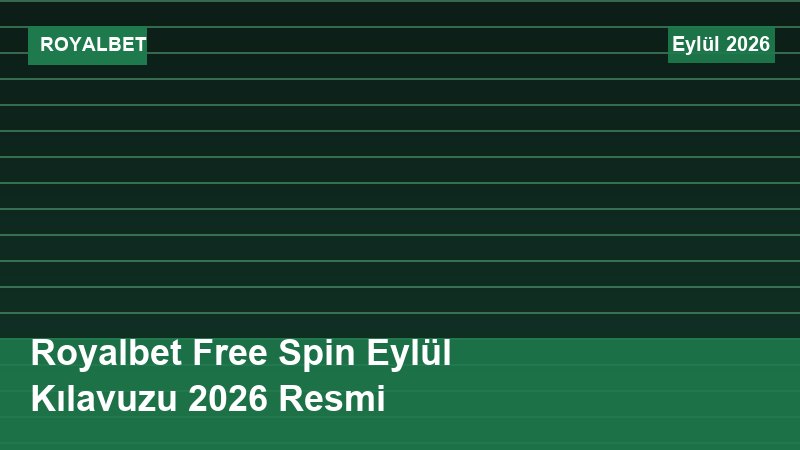 Royalbet Free Spin Eylül Kılavuzu 2026 Resmi