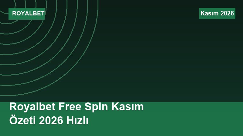 Royalbet Free Spin Kasım Özeti 2026 Hızlı