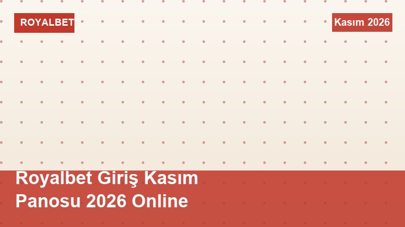 Royalbet Giriş Kasım Panosu 2026 Online