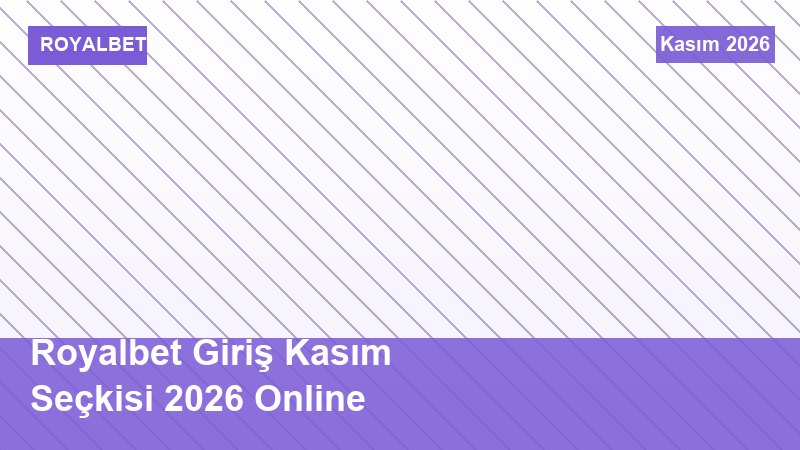 Royalbet Giriş Kasım Seçkisi 2026 Online