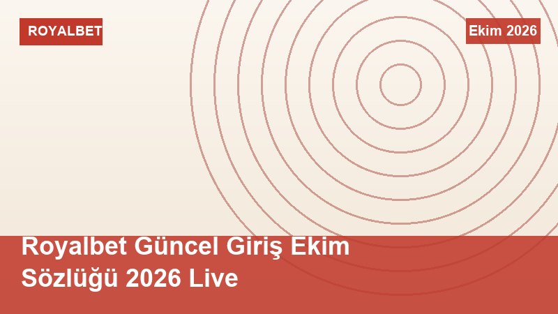 Royalbet Güncel Giriş Ekim Sözlüğü 2026 Live