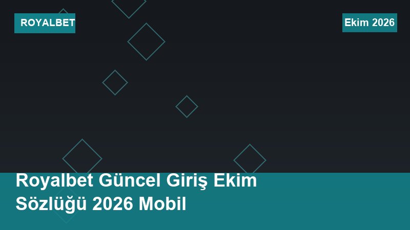 Royalbet Güncel Giriş Ekim Sözlüğü 2026 Mobil