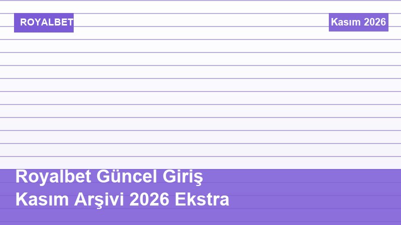 Royalbet Güncel Giriş Kasım Arşivi 2026 Ekstra