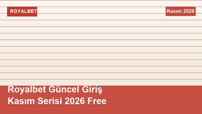 Royalbet Güncel Giriş Kasım Serisi 2026 Free