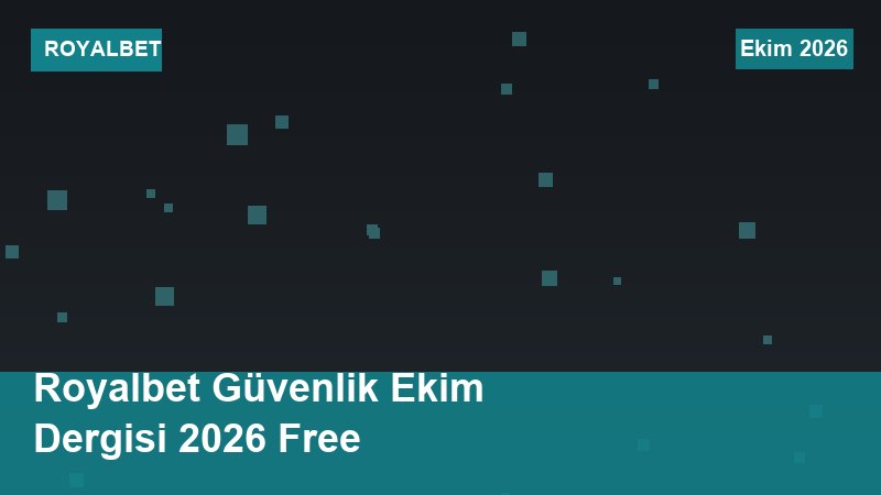 Royalbet Güvenlik Ekim Dergisi 2026 Free