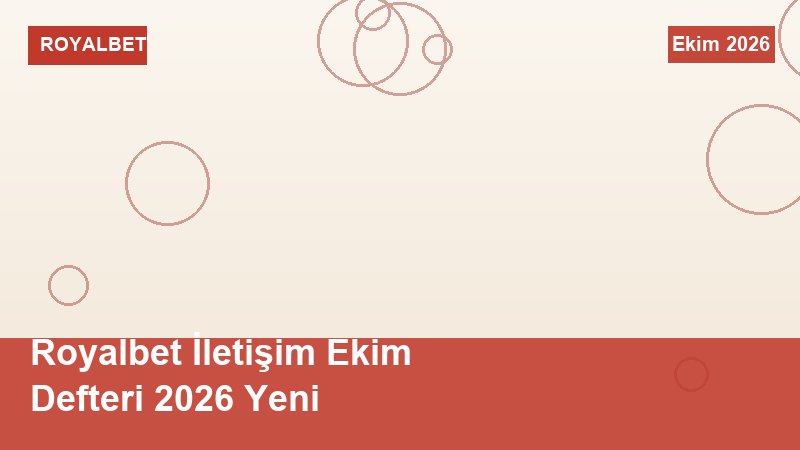Royalbet İletişim Ekim Defteri 2026 Yeni