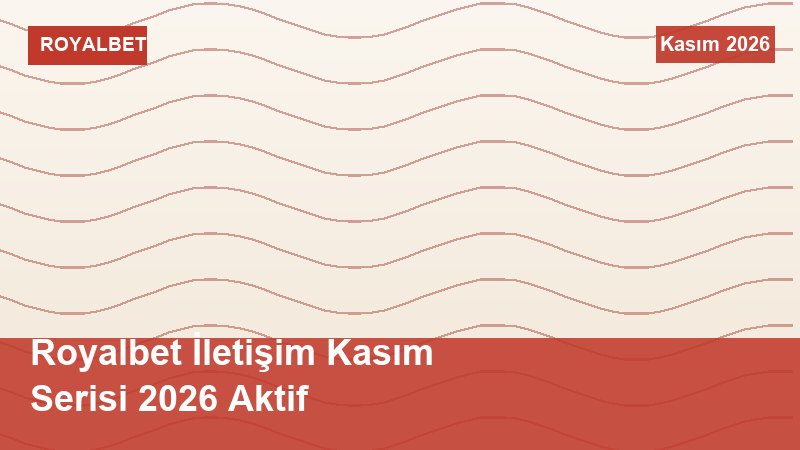 Royalbet İletişim Kasım Serisi 2026 Aktif