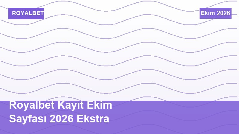 Royalbet Kayıt Ekim Sayfası 2026 Ekstra