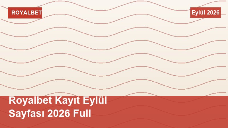 Royalbet Kayıt Eylül Sayfası 2026 Full