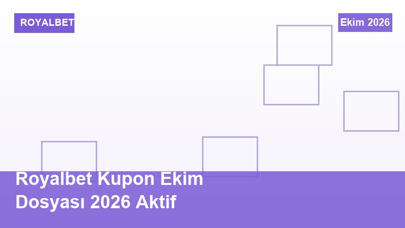 Royalbet Kupon Ekim Dosyası 2026 Aktif