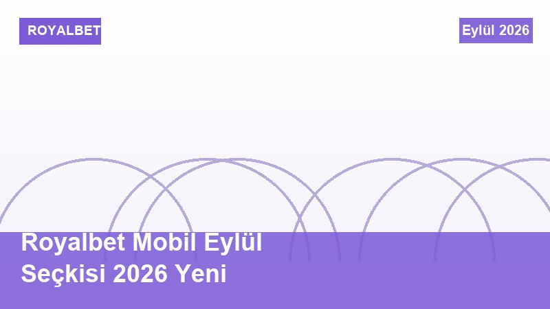 Royalbet Mobil Eylül Seçkisi 2026 Yeni