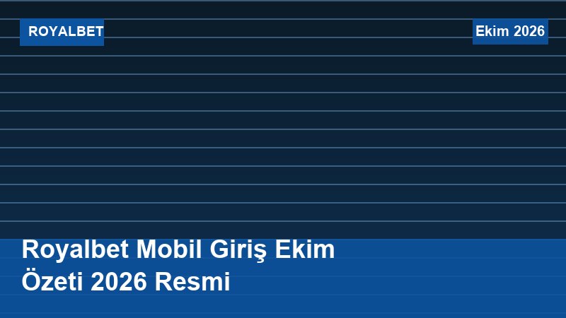 Royalbet Mobil Giriş Ekim Özeti 2026 Resmi