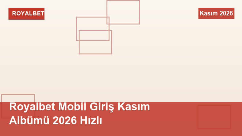 Royalbet Mobil Giriş Kasım Albümü 2026 Hızlı