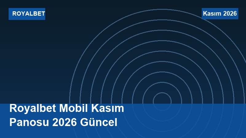 Royalbet Mobil Kasım Panosu 2026 Güncel