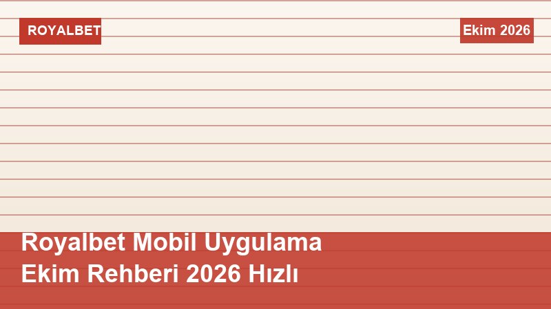 Royalbet Mobil Uygulama Ekim Rehberi 2026 Hızlı