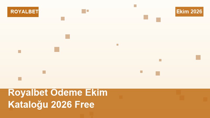 Royalbet Ödeme Ekim Kataloğu 2026 Free