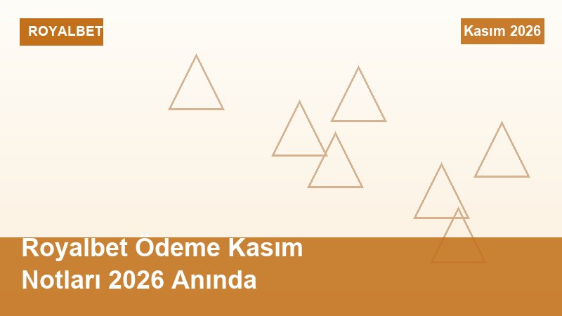 Royalbet Ödeme Kasım Notları 2026 Anında