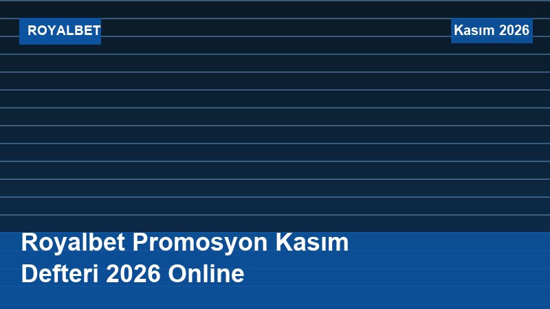 Royalbet Promosyon Kasım Defteri 2026 Online