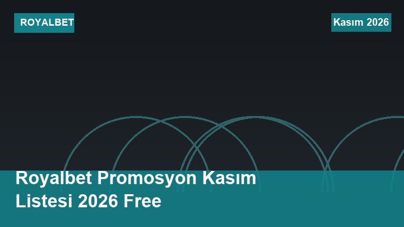 Royalbet Promosyon Kasım Listesi 2026 Free